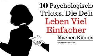 10 psychologische Tricks, die dein Leben viel einfacher machen können