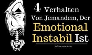 4 Verhalten von jemandem, der emotional instabil ist